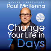 Change Your Life In Seven Days: The #1 bestselling self help guide to success and happiness - now updated with a new chapter (Unabridged) - Paul McKenna Cover Art