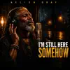 I'm Still Here Somehow