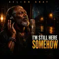 I'm Still Here Somehow