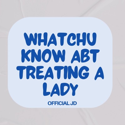 Whatchu Know About Treating A Lady - Single