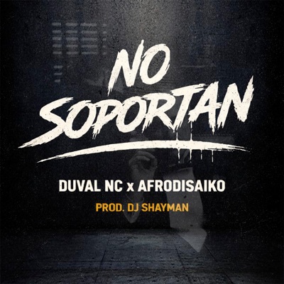 No Soportan (feat. Duval Nc & Afrodisaiko) - Single