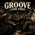 Groove Came First