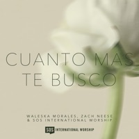 Cuanto Más Te Busco - Single - SOS International Worship, Waleska Morales & Zach Neese