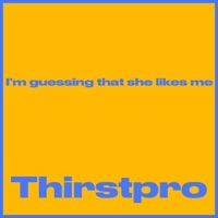I'm guessing that she likes me - Single - Thirstpro