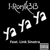Ya Ya Ya (feat. Link Sinatra) [Remix] - Single - I-Ronik313