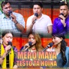 Mero Maya Testo Ta Hoina - EP