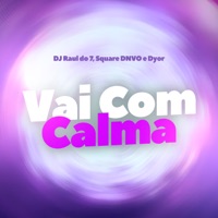 Vai Com Calma - Single - DJ RAUL DO 7 & Dyor