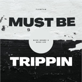 Must Be Trippin (feat. Ness Lee) Nick Genre