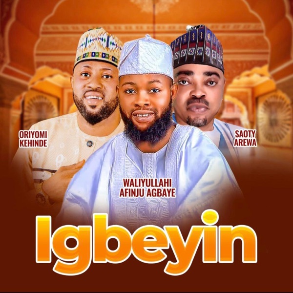 Igbeyin (feat. Saoty Arewa, Waliyullahi Afinju Agbaye & Oriyomi Kehinde)