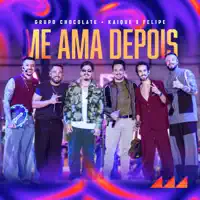 Me Ama Depois — Grupo Chocolate & Kaique e Felipe