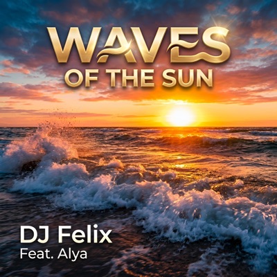 DJ Felix (Waves of the Sun) (feat. Alya) - Single