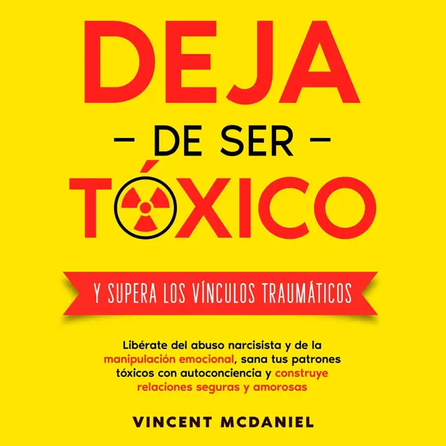 Deja de ser tóxico y supera los vínculos traumáticos (Unabridged)