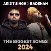 Arijit Singh X Badshah The Biggest Songs 2024 - EP artwork