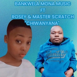 CHIWANYANA (feat. Rosey & Master scratch) BANKWELA MONA MUSIC