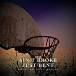 Aint Broke Just Bent (feat. Marvin) - Single