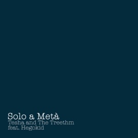 Solo a Metà (feat. the Treethm & Hegokid) Tesha