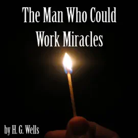 The Man Who Could Work Miracles (Unabridged)