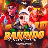 Bandido Deixa Forte - Single - DJ Blakes, DJ Giovanne Mandelão & MC Fahah
