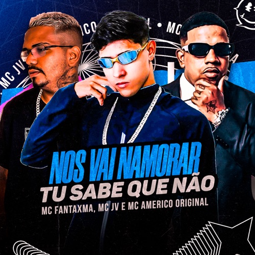 Nos Vai Namorar Tu Sabe Que Não