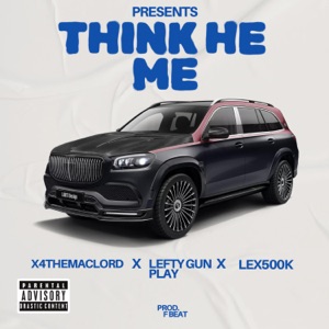 Think He Me (feat. X4 & Lefty Gunplay)