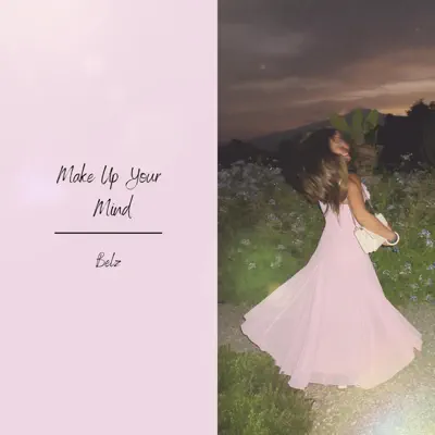Listen to Make Up Your Mind - Single by Belz
