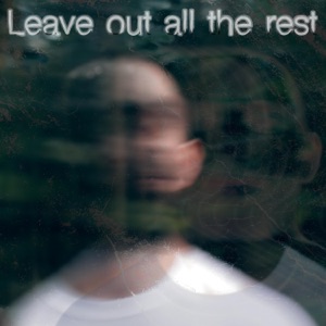 Leave Out All The Rest - Single