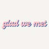 Glad We Met - Single