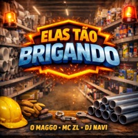 Elas Tão Brigando - Single - DJ Navi Oficial, O Maggo & Mc ZL