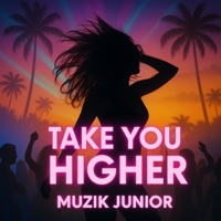 Take You Higher - Single - Muzik Junior