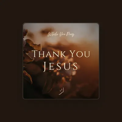 Listen to While You Pray, watch music videos, read bio, see tour dates & more!