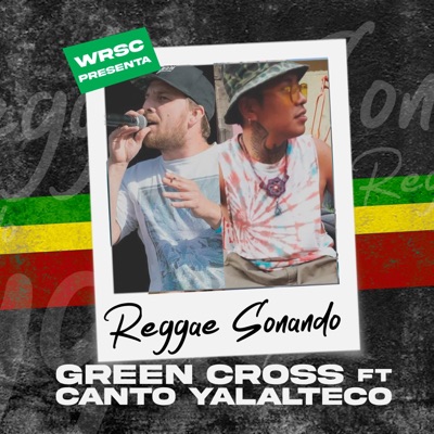 REGGAE SONANDO (feat. GREEN CROSS & CANTO YALALTECO) - Single