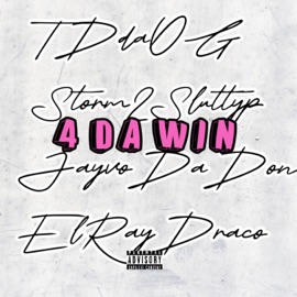 4 DA WIN (feat. Storm2Slutty, El Ray Draco & JayvoDaDon) TD Da OG Aka Tdog