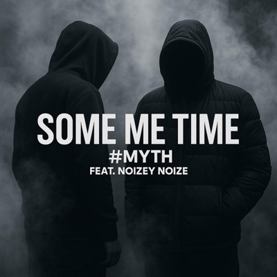 Some Me Time (feat. Noizey Noize & #MythMadeIt) - Single
