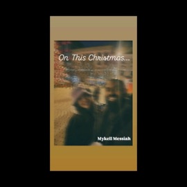 On This Christmas PT2 Mykell Messiah
