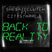 Back To Reality (feat. CitystarrLj) - Single - shesaidclutch