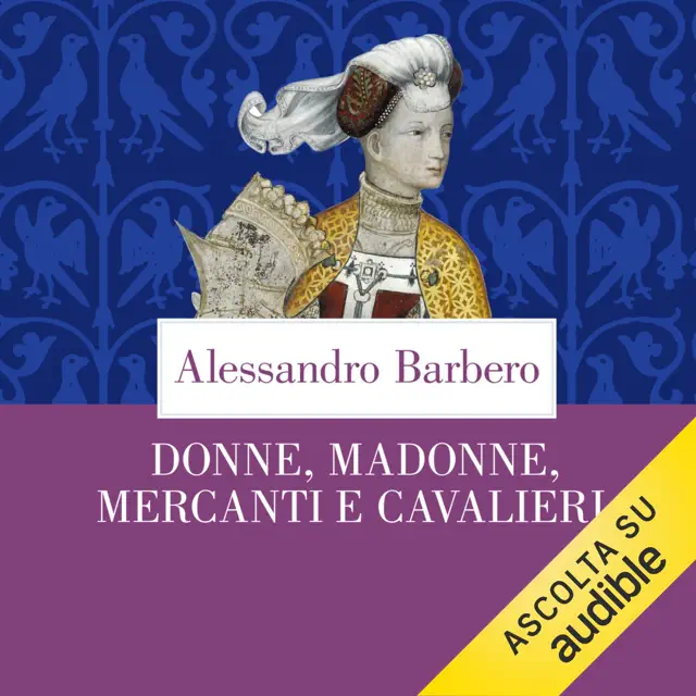 Donne, madonne, mercanti e cavalieri: Sei storie medievali