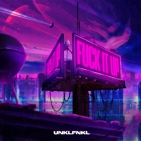F**k It Up - Single - UNKLFNKL