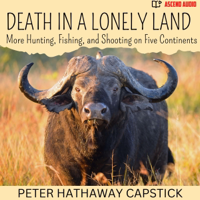 Death in a Lonely Land: More Hunting, Fishing, and Shooting on Five Continents (Unabridged) - Peter Hathaway Capstick Cover Art