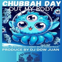 Out My Body(From The Astrokush Comedy Movie Soundtrack) (feat. Chubbah Day) - Single - Dj Dow Juan