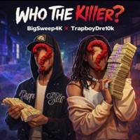 Who The Killer? (feat. TrapboyDre10k) - Single - Big Sweep 4k