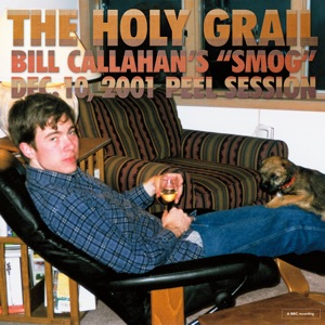 The Holy Grail: Bill Callahan’s "Smog" Dec. 10, 2001 Peel Session - EP