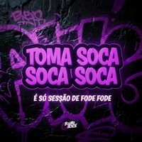 Toma Soca Soca Soca - É Só Sessão de Fode Fode - Single - DJ Luiz 011 & Mc Johnatan ZS