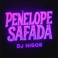 PENELOPE SAFADA kk - Single - DJ HIGOR, DJ Glm & Dj Hb Smith