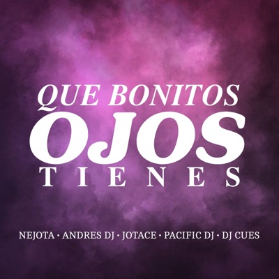 Que Bonitos Ojos Tienes (feat. Pacific Dj, Jotace, Dj Cues, Nejota) - Single