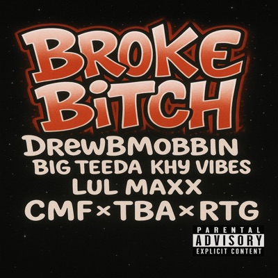 Broke Bitch (feat. Big Teeda, Khy Vibes & LuL Maxx) [CMF x TBA x RTG] - Single