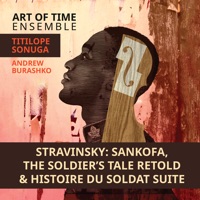 Stravinsky: Sankofa, The Soldier's Tale Retold & Histoire du soldat Suite, K029 - Art of Time Ensemble & Andrew Burashko