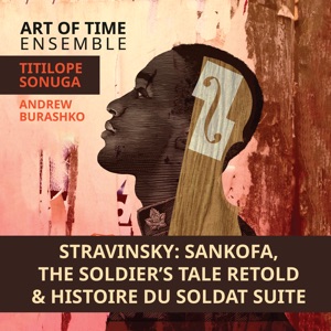 Stravinsky: Sankofa, The Soldier's Tale Retold & Histoire du soldat Suite, K029