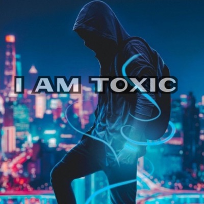 I Am Toxic (feat. LIL DAN ROSE) - Single