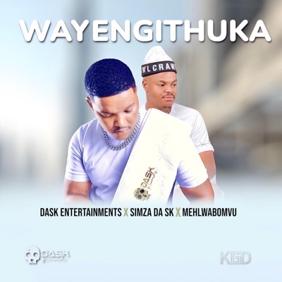 Song - WAYENGITHUKA (feat. SIMZA DA SK & MEHLABOMVU) - DASK ENTERTAINMENTS