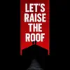 Let's Raise The Roof
